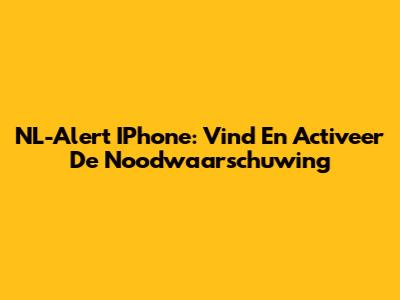 NL-Alert IPhone: Vind En Activeer De Noodwaarschuwing