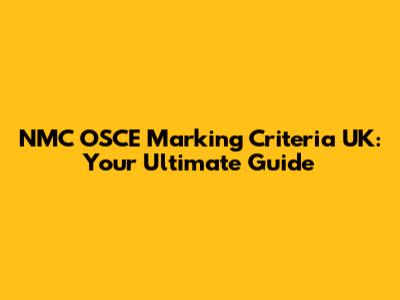 NMC OSCE Marking Criteria UK: Your Ultimate Guide