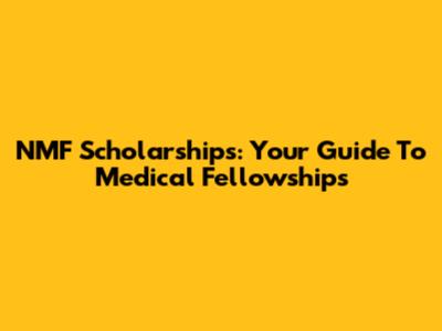 NMF Scholarships: Your Guide To Medical Fellowships
