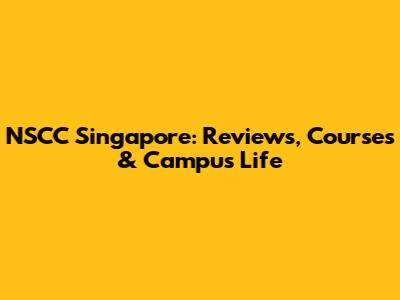 NSCC Singapore: Reviews, Courses & Campus Life