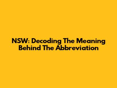 NSW: Decoding The Meaning Behind The Abbreviation