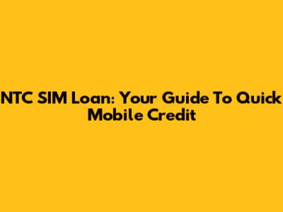 NTC SIM Loan: Your Guide To Quick Mobile Credit