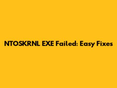 NTOSKRNL EXE Failed: Easy Fixes