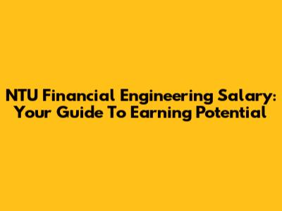 NTU Financial Engineering Salary: Your Guide To Earning Potential
