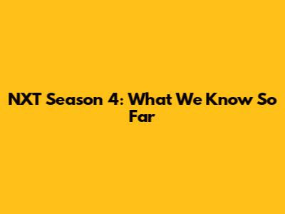 NXT Season 4: What We Know So Far