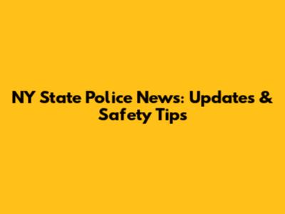 NY State Police News: Updates & Safety Tips