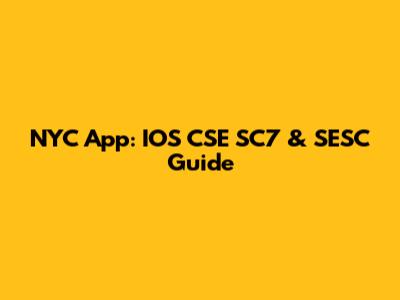 NYC App: IOS CSE SC7 & SESC Guide