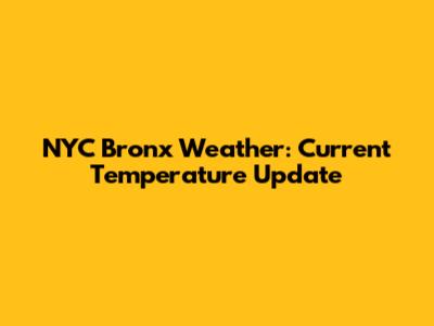 NYC Bronx Weather: Current Temperature Update
