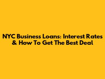 NYC Business Loans: Interest Rates & How To Get The Best Deal