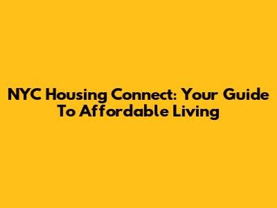 NYC Housing Connect: Your Guide To Affordable Living