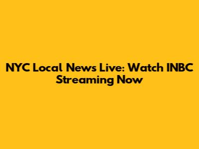 NYC Local News Live: Watch INBC Streaming Now