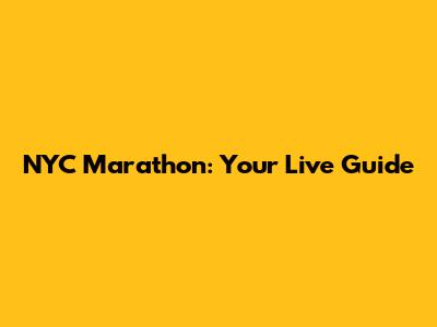 NYC Marathon: Your Live Guide