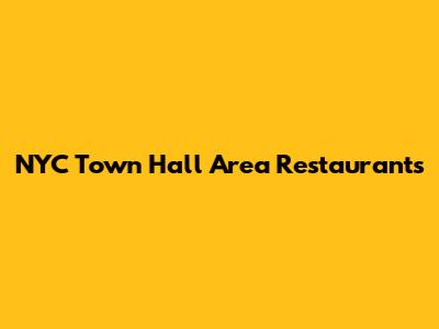 NYC Town Hall Area Restaurants