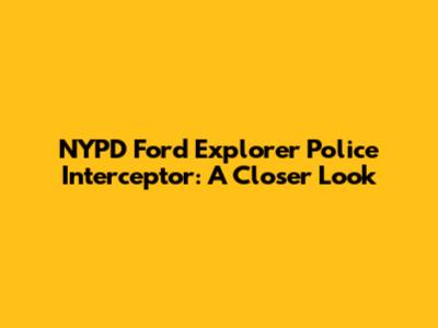 NYPD Ford Explorer Police Interceptor: A Closer Look