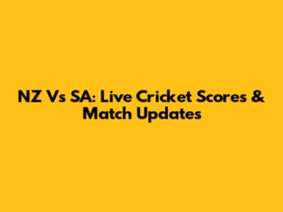 NZ Vs SA: Live Cricket Scores & Match Updates