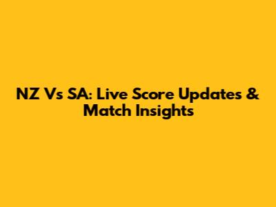 NZ Vs SA: Live Score Updates & Match Insights