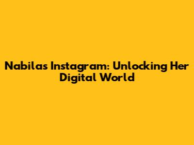 Nabila's Instagram: Unlocking Her Digital World