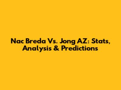 Nac Breda Vs. Jong AZ: Stats, Analysis & Predictions