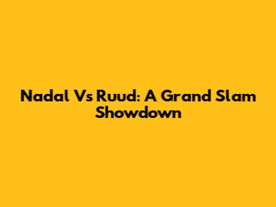 Nadal Vs Ruud: A Grand Slam Showdown