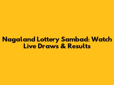 Nagaland Lottery Sambad: Watch Live Draws & Results