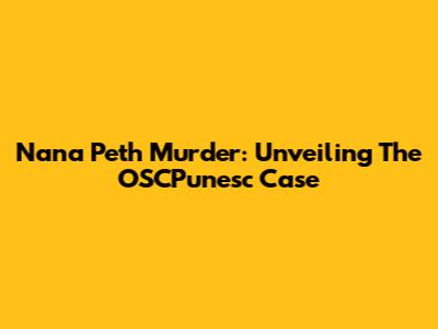 Nana Peth Murder: Unveiling The OSCPunesc Case