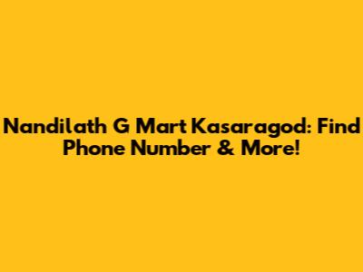 Nandilath G Mart Kasaragod: Find Phone Number & More!