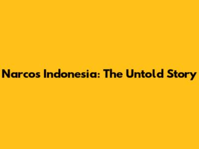 Narcos Indonesia: The Untold Story