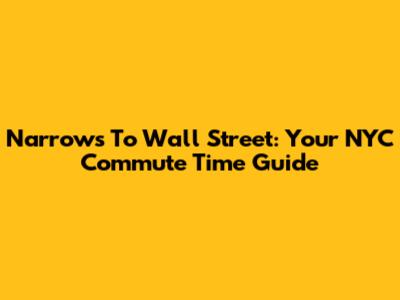 Narrows To Wall Street: Your NYC Commute Time Guide