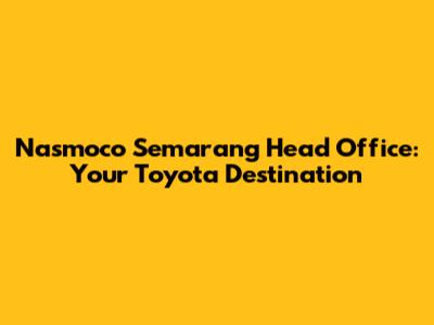Nasmoco Semarang Head Office: Your Toyota Destination