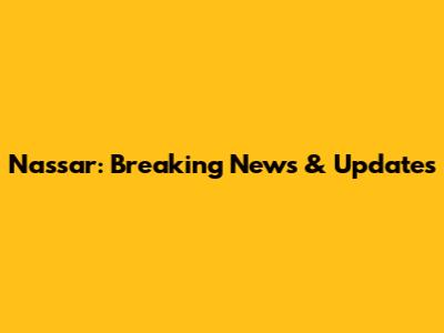 Nassar: Breaking News & Updates