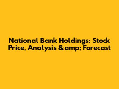 National Bank Holdings: Stock Price, Analysis &amp; Forecast