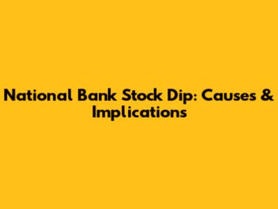 National Bank Stock Dip: Causes & Implications
