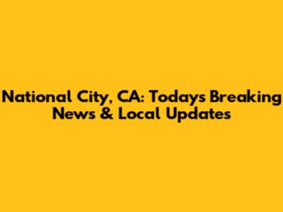 National City, CA: Today's Breaking News & Local Updates