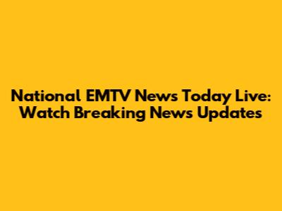 National EMTV News Today Live: Watch Breaking News Updates