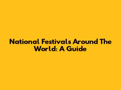National Festivals Around The World: A Guide