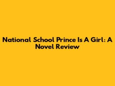 National School Prince Is A Girl: A Novel Review