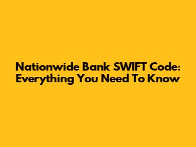 Nationwide Bank SWIFT Code: Everything You Need To Know