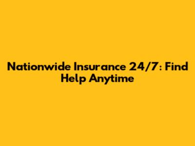 Nationwide Insurance 24/7: Find Help Anytime
