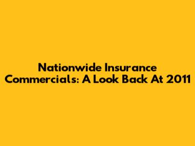 Nationwide Insurance Commercials: A Look Back At 2011