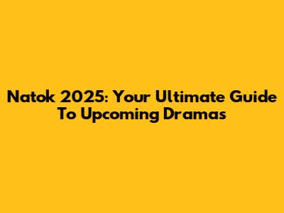 Natok 2025: Your Ultimate Guide To Upcoming Dramas