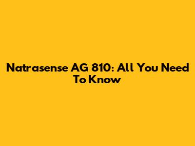 Natrasense AG 810: All You Need To Know