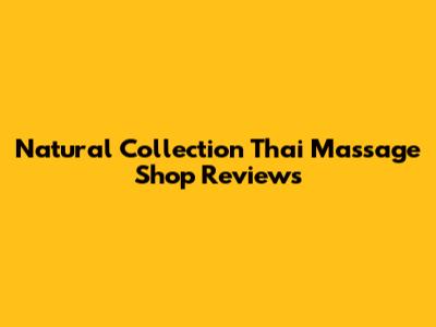 Natural Collection Thai Massage Shop Reviews