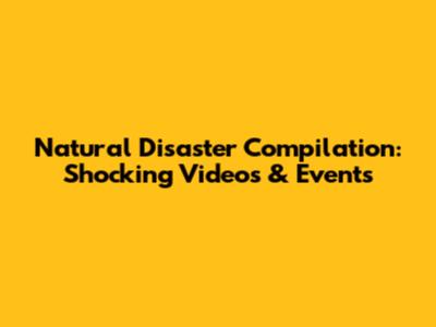 Natural Disaster Compilation: Shocking Videos & Events
