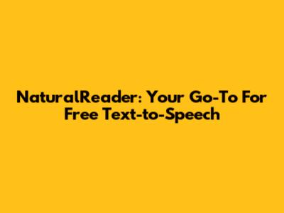 NaturalReader: Your Go-To For Free Text-to-Speech