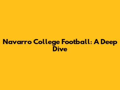 Navarro College Football: A Deep Dive