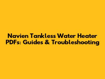 Navien Tankless Water Heater PDFs: Guides & Troubleshooting
