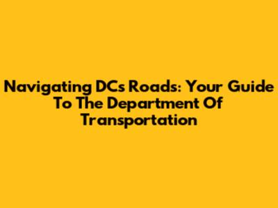 Navigating DC's Roads: Your Guide To The Department Of Transportation