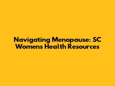 Navigating Menopause: SC Women's Health Resources