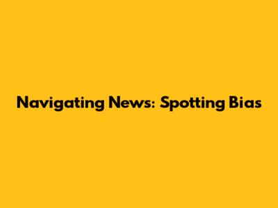 Navigating News: Spotting Bias