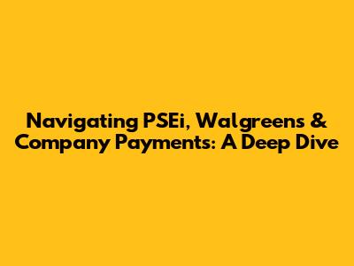 Navigating PSEi, Walgreens & Company Payments: A Deep Dive